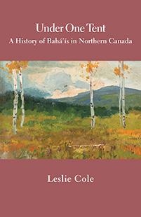 Under One Tent: a history of Bah&aacute;'&iacute;s in Northern Canada